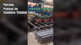 Piercing Process for Seamless Titanium Tubes